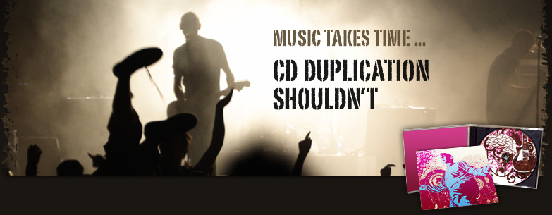 Music Takes Time. CD Duplication Shouldn't.